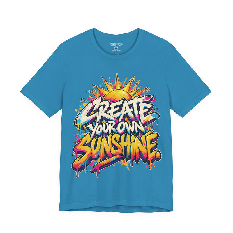 Create Your Own Sunshine. T-Shirt — Graffiti & Street Art.