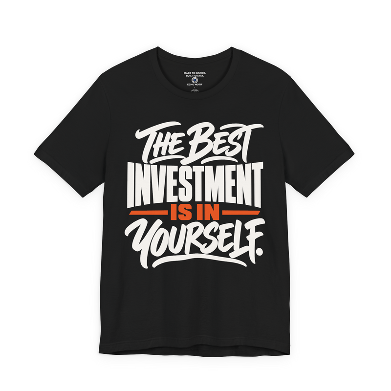 The Best Investment Is In Yourself. T-Shirt — Simple & Direct