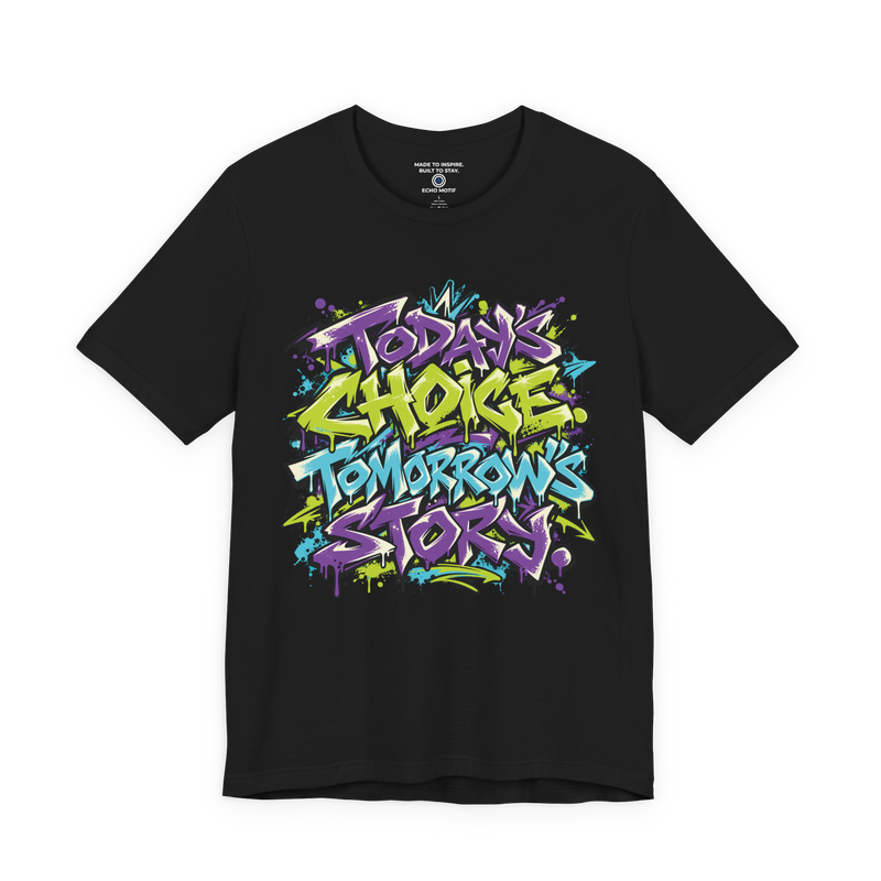 Today’s choice. Tomorrow’s story. T-Shirt — Graffiti & Street Art