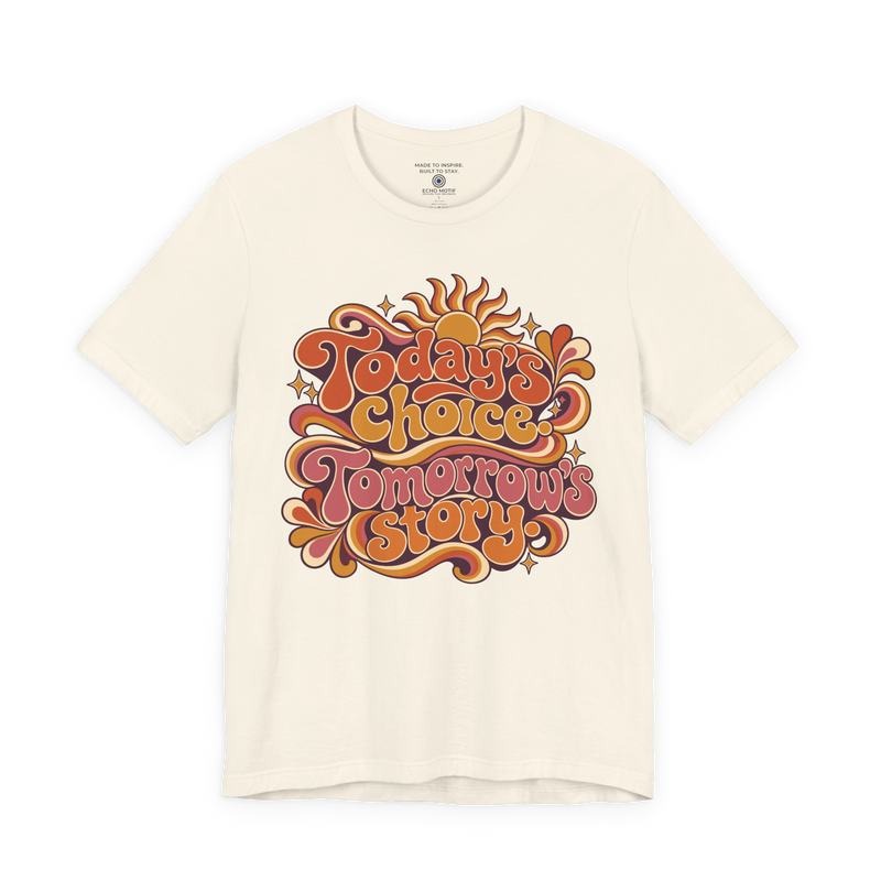 Today’s choice. Tomorrow’s story. T-Shirt — Retro & Psychedelic