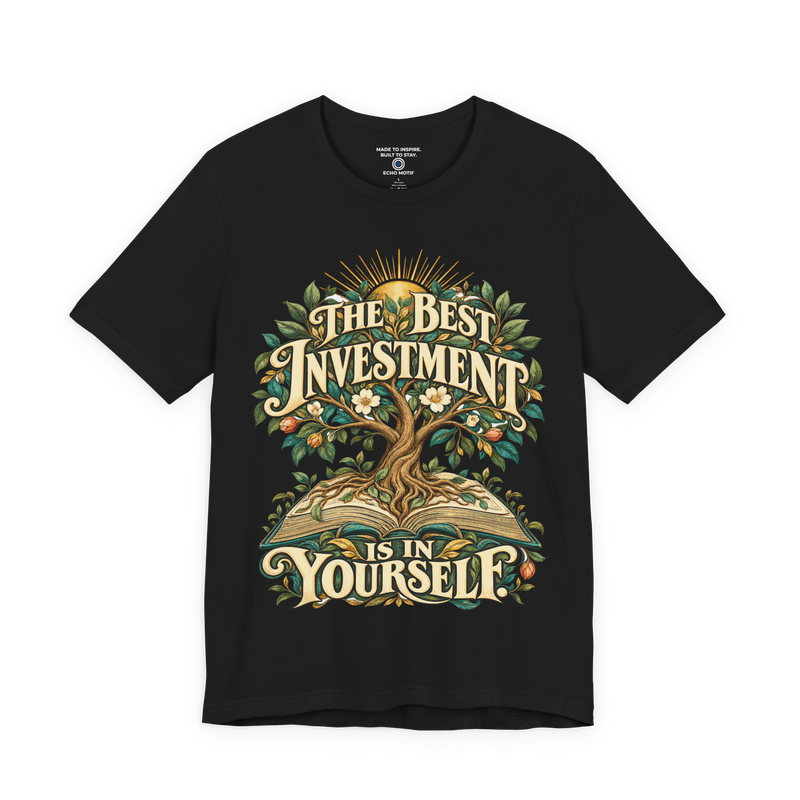 The Best Investment Is In Yourself. T-Shirt — Inspirational & Artistic