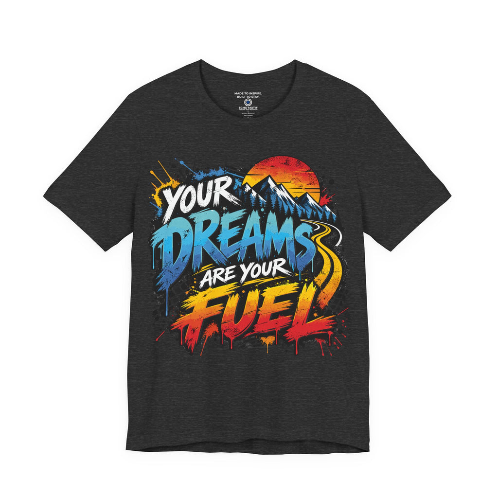 Your Dreams Are Your Fuel T-Shirt — Grunge & Vibrant