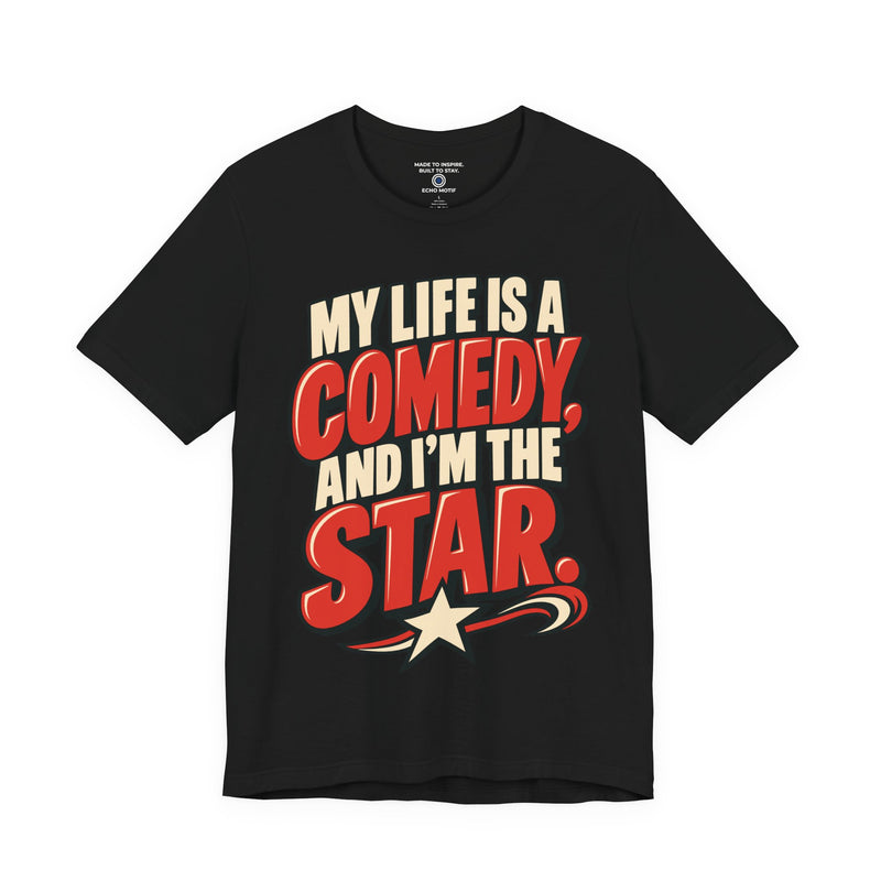 My Life Is A Comedy And I'm The Star. T-Shirt — Simple & Direct