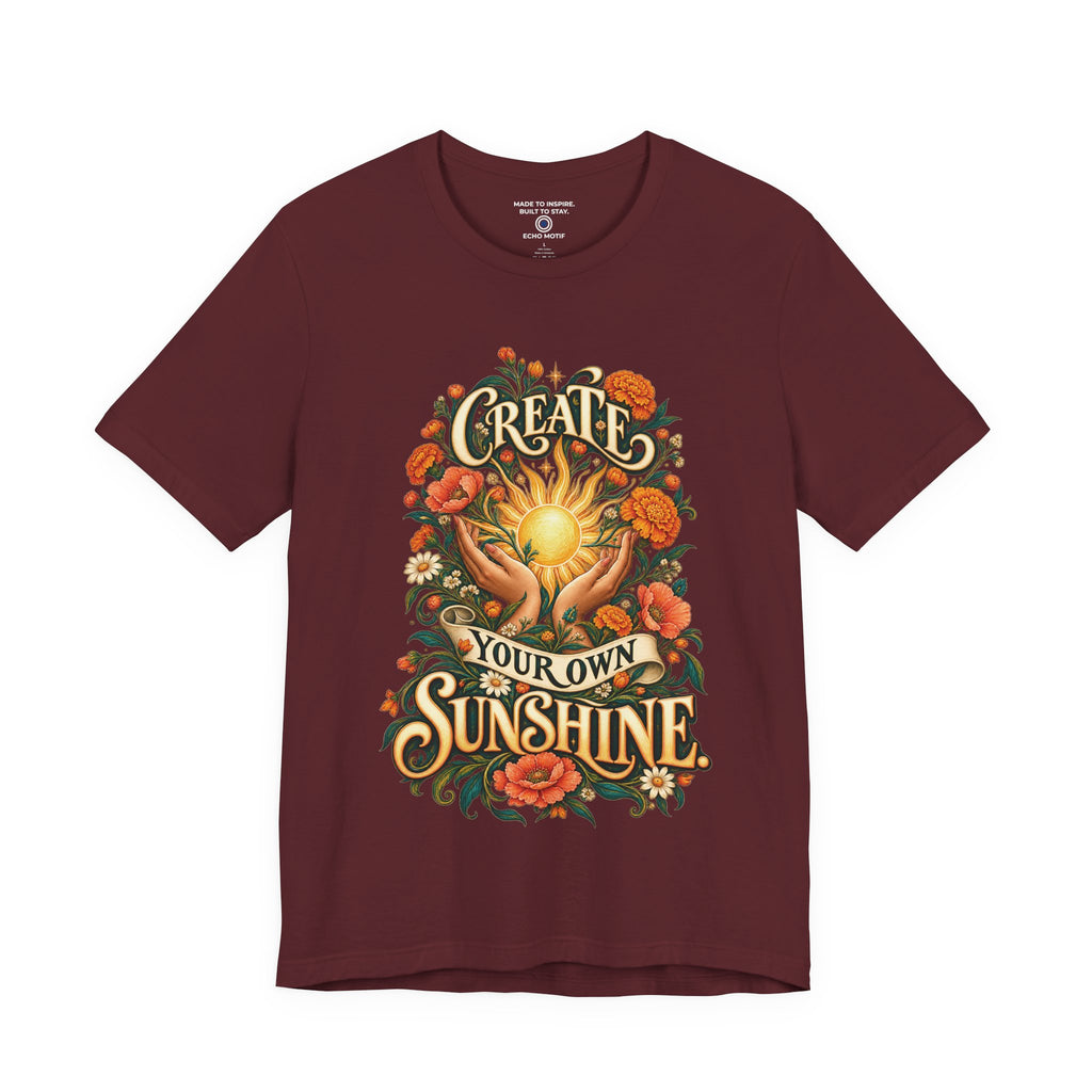Create Your Own Sunshine. — Inspirational & Artistic — Maroon — front