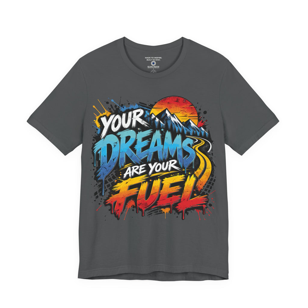 Your Dreams Are Your Fuel T-Shirt — Grunge & Vibrant