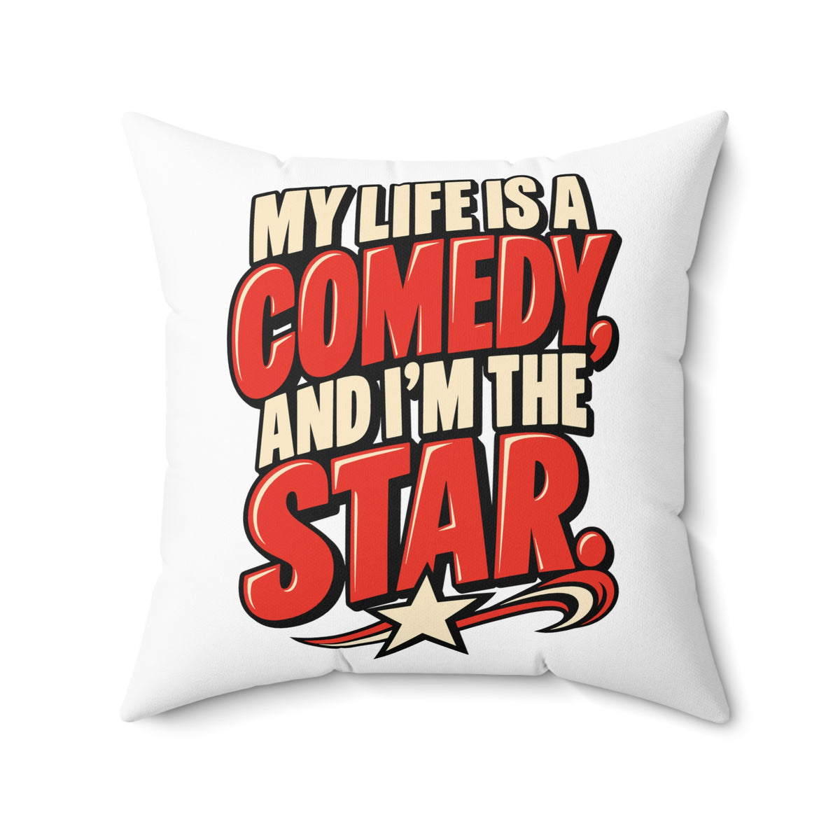 White Simple & Direct My Life Is A Comedy And I'm The Star pillow — 20-inch front