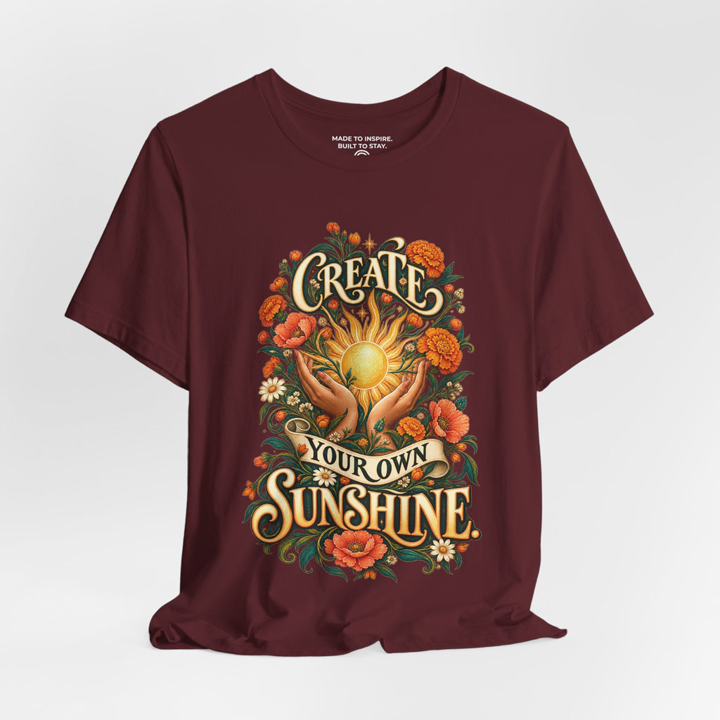 Create Your Own Sunshine. — Inspirational & Artistic — Maroon — open