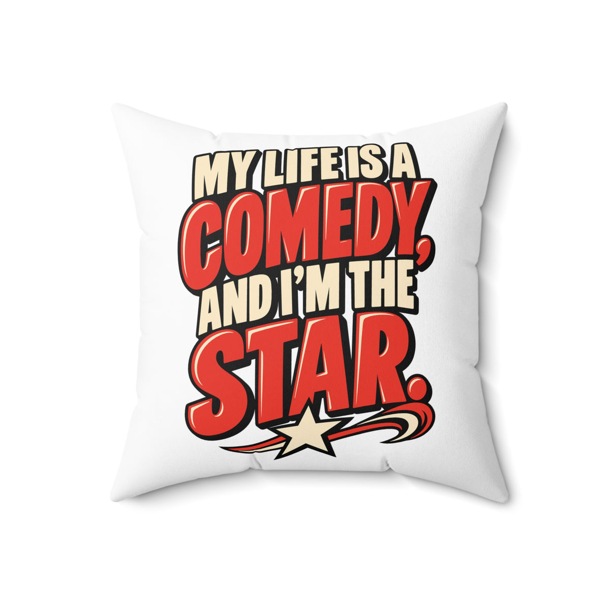 White Simple & Direct My Life Is A Comedy And I'm The Star pillow — 18-inch front