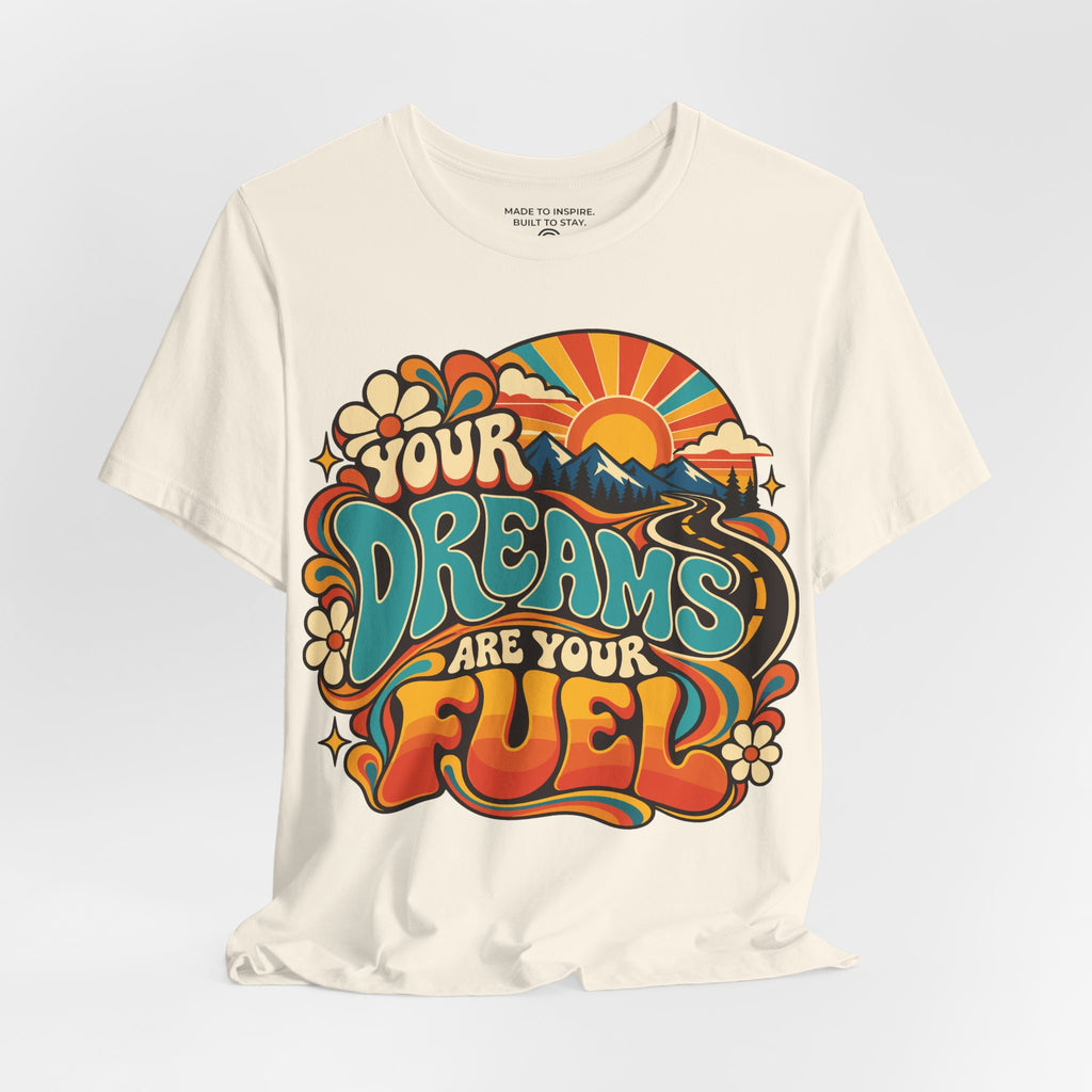 Your Dreams Are Your Fuel T-Shirt — Retro & Psychedelic