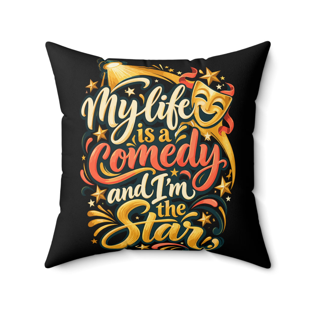 Black Inspirational & Artistic My Life Is A Comedy And I'm The Star pillow — 18-inch front
