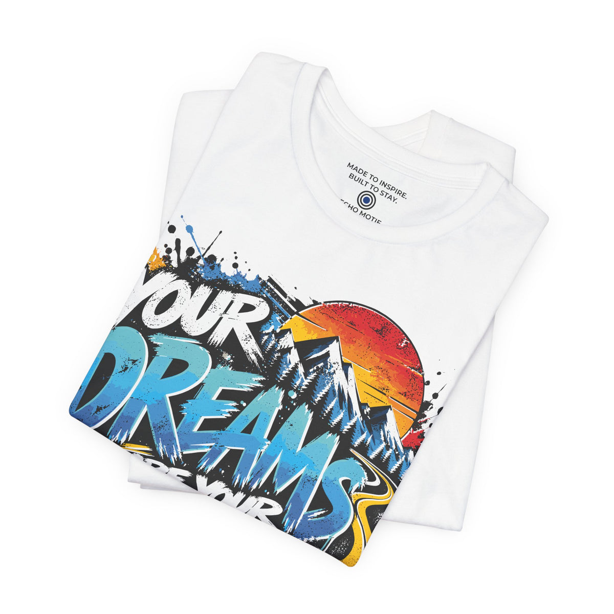 Your Dreams Are Your Fuel T-Shirt — Grunge & Vibrant