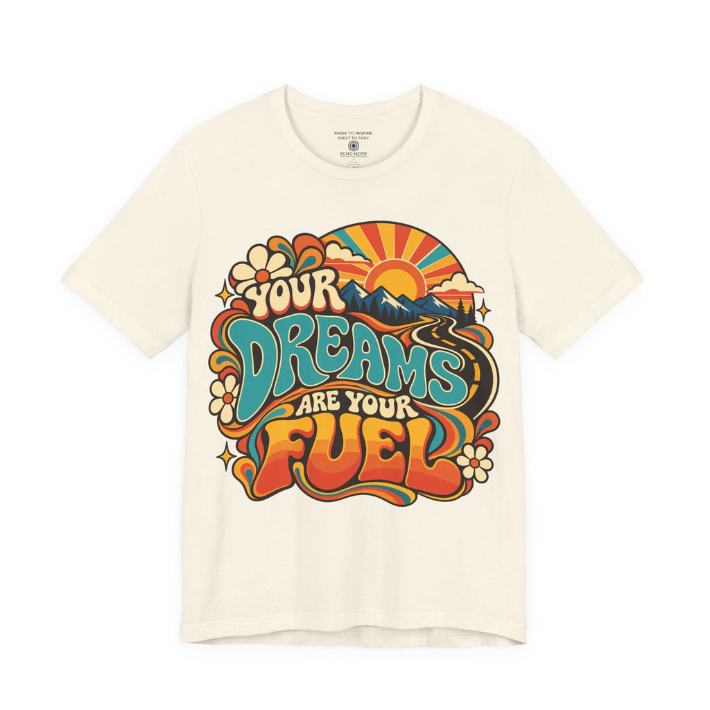 Your Dreams Are Your Fuel T-Shirt — Retro & Psychedelic