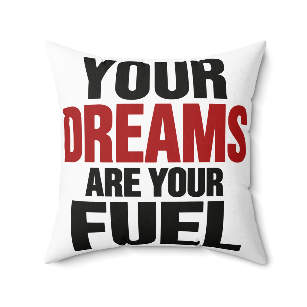 Your Dreams Are Your Fuel White Spun Polyester Square Pillow — Simple & Direct