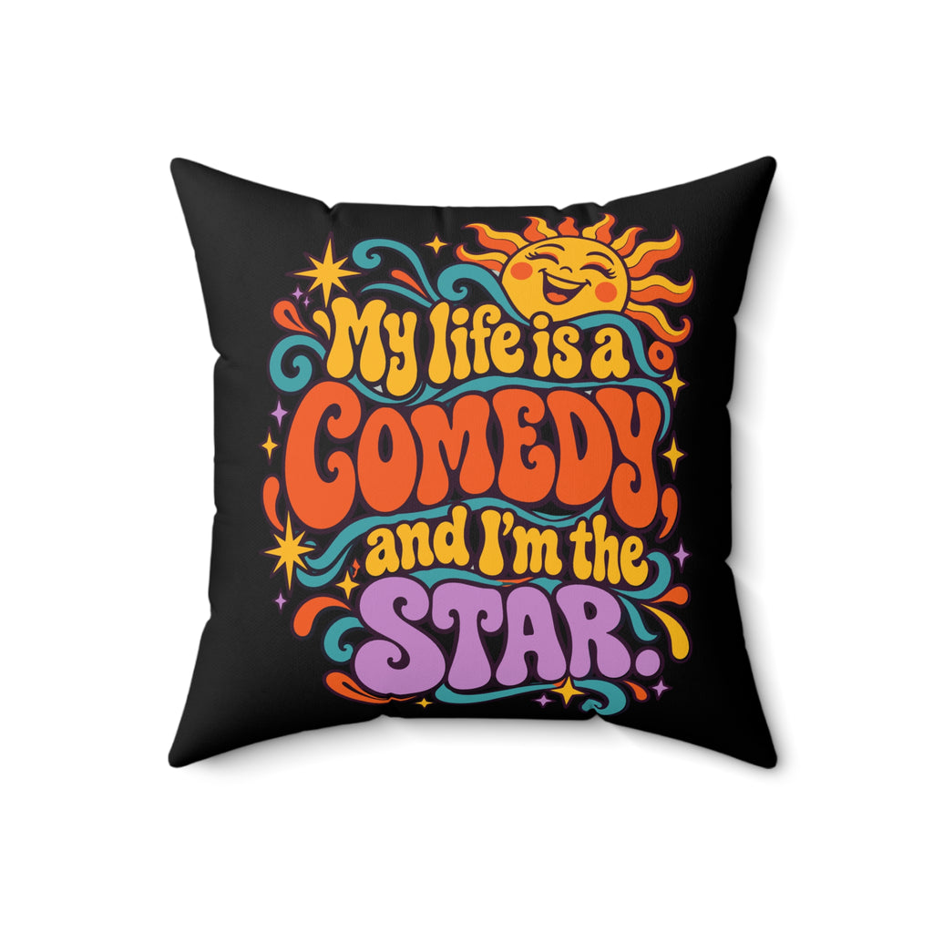 My Life Is A Comedy And I'm The Star. Black Retro & Psychedelic pillow — 18-inch front