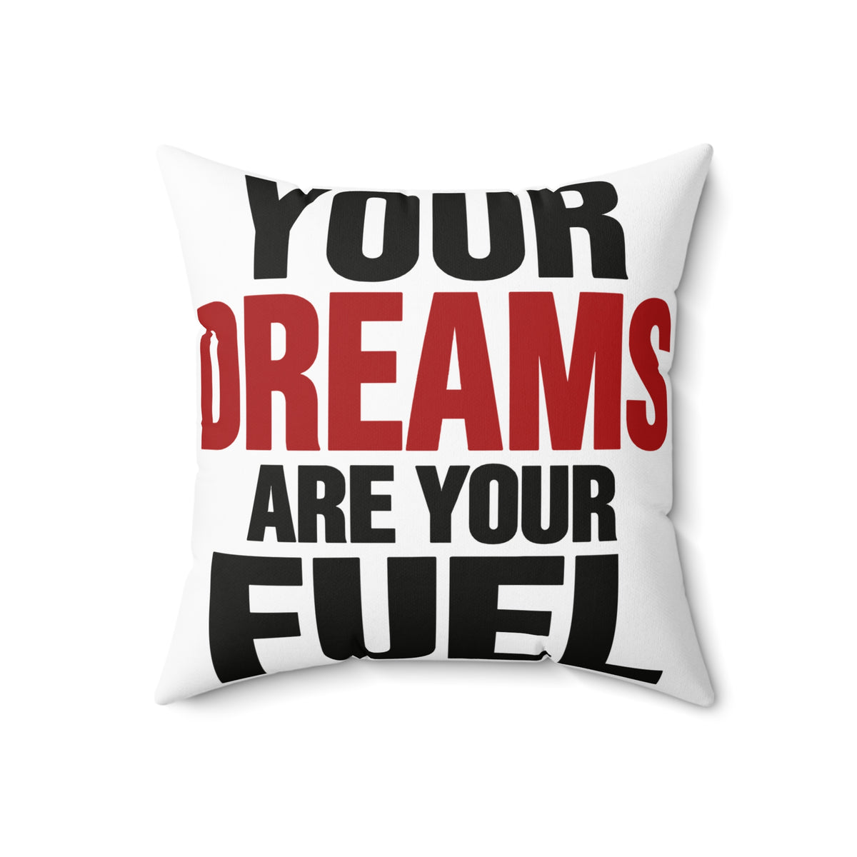 Your Dreams Are Your Fuel White Spun Polyester Square Pillow — Simple & Direct