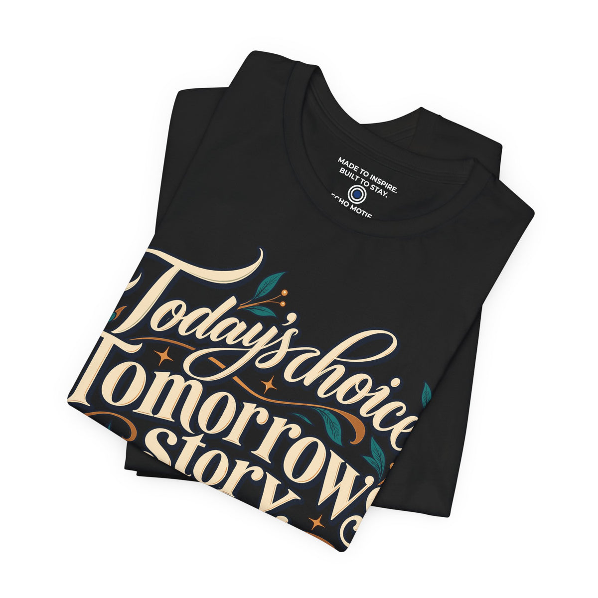 Today’s choice. Tomorrow’s story. — Inspirational & Artistic — Black — folded