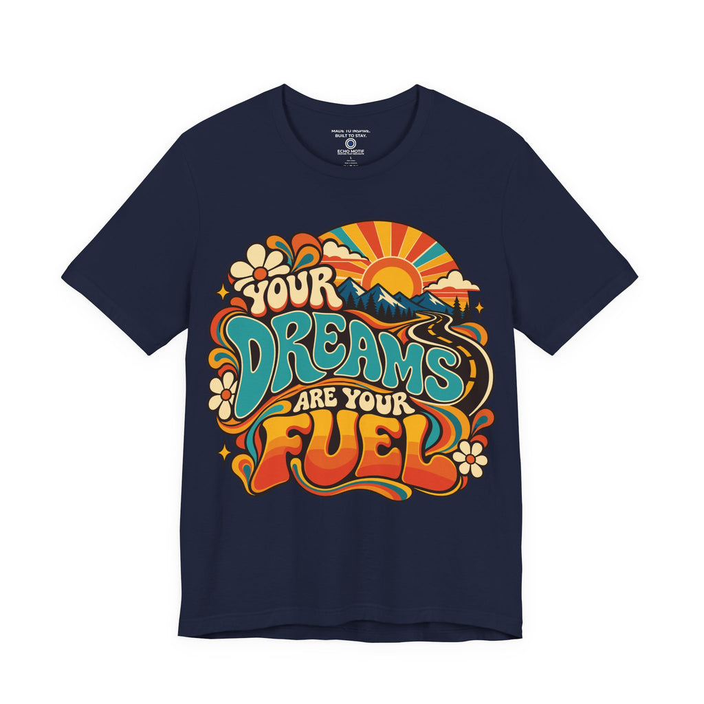 Your Dreams Are Your Fuel T-Shirt — Retro & Psychedelic
