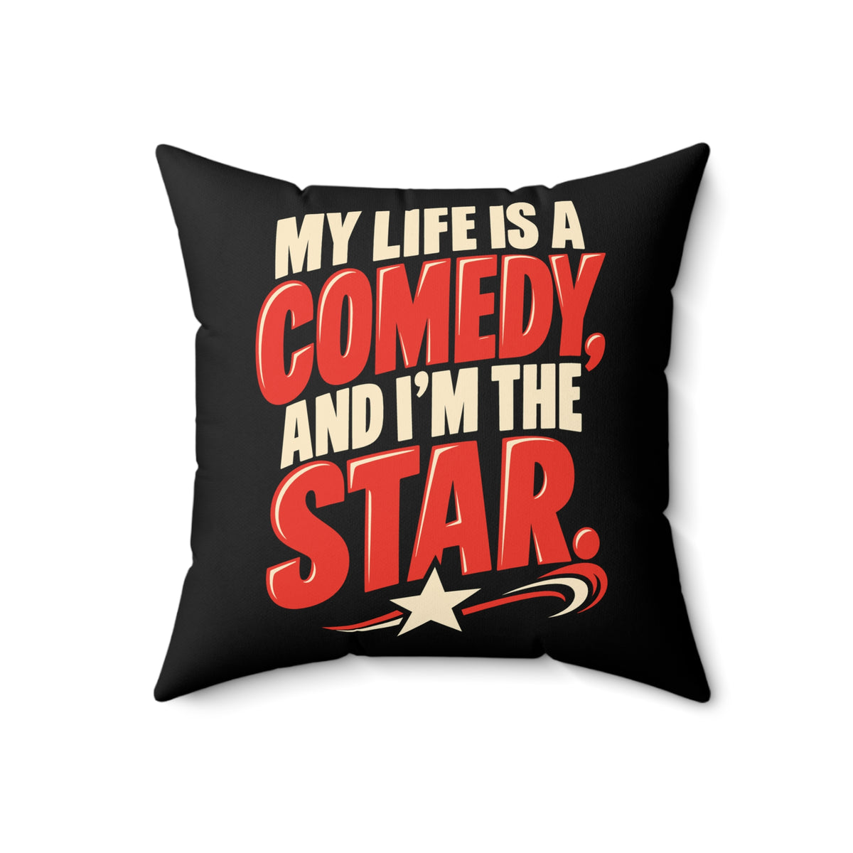Black Simple & Direct My Life Is A Comedy And I'm The Star pillow — 18-inch front