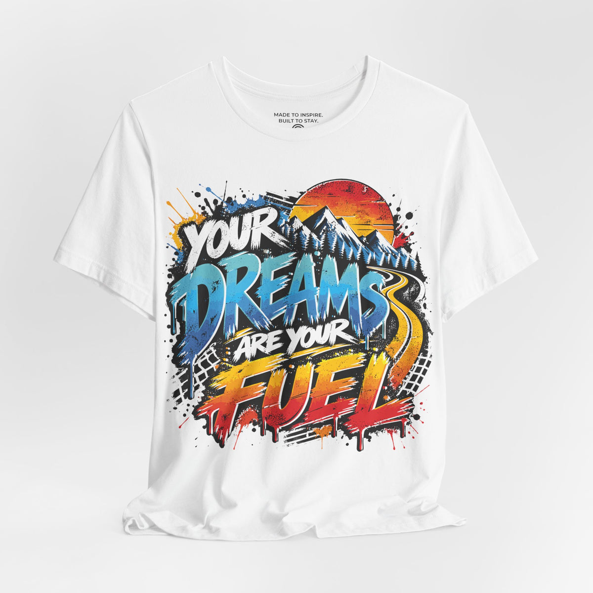Your Dreams Are Your Fuel T-Shirt — Grunge & Vibrant