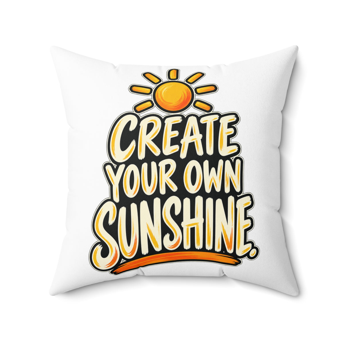 Create Your Own Sunshine. — Simple & Direct, white pillow — 20-inch front