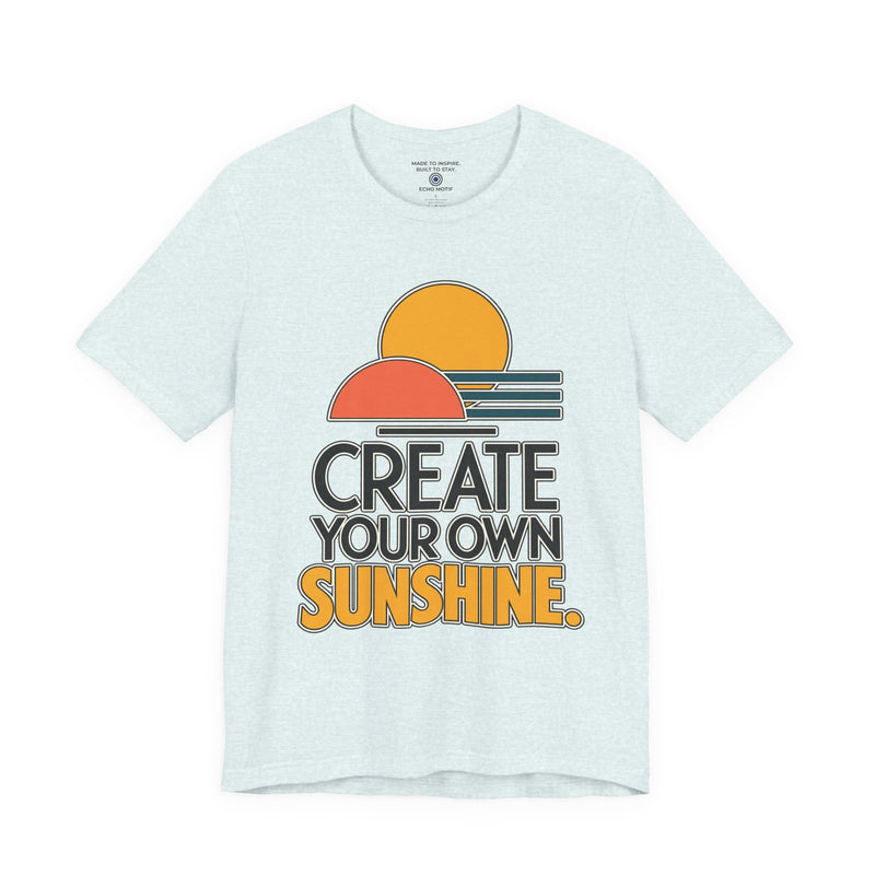 Create Your Own Sunshine. T-Shirt — Modern & Minimalist