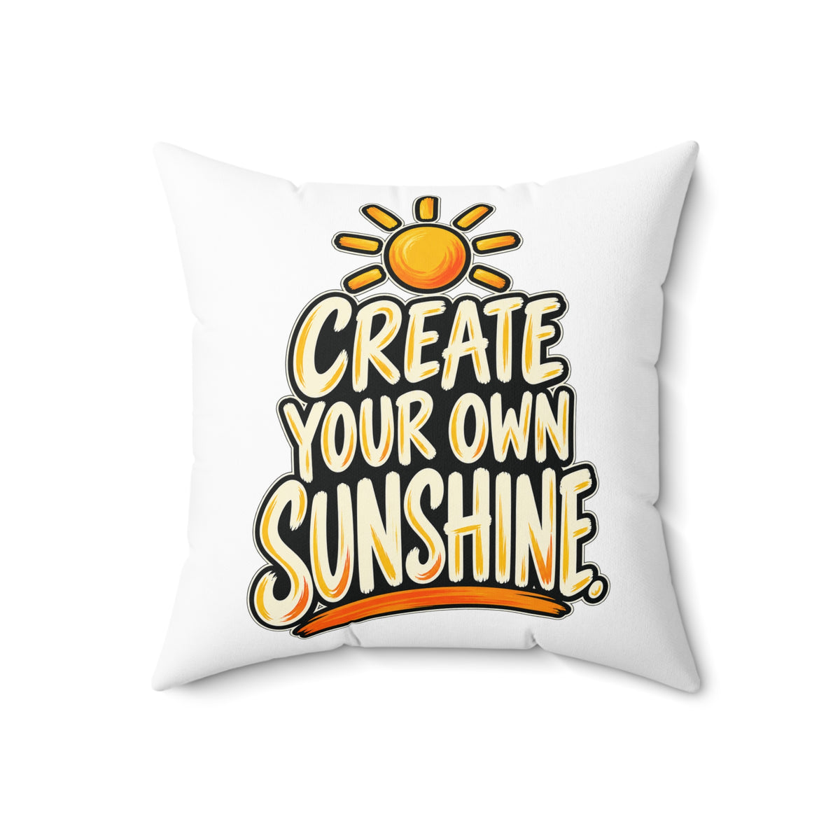 Create Your Own Sunshine. — Simple & Direct, white pillow — 18-inch front