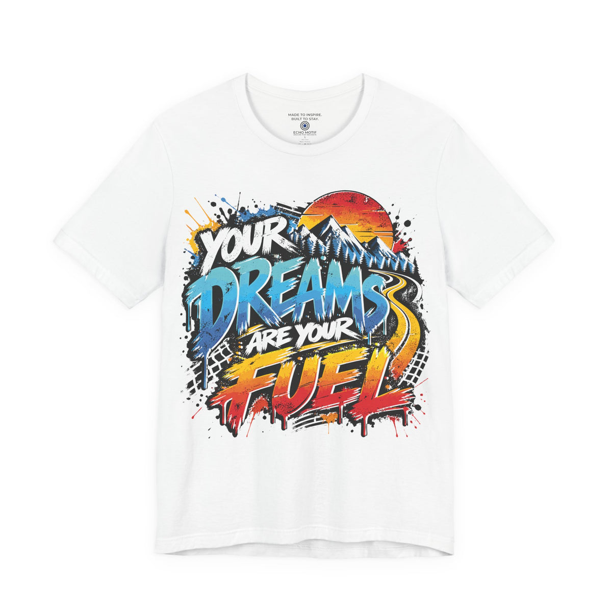 Your Dreams Are Your Fuel T-Shirt — Grunge & Vibrant