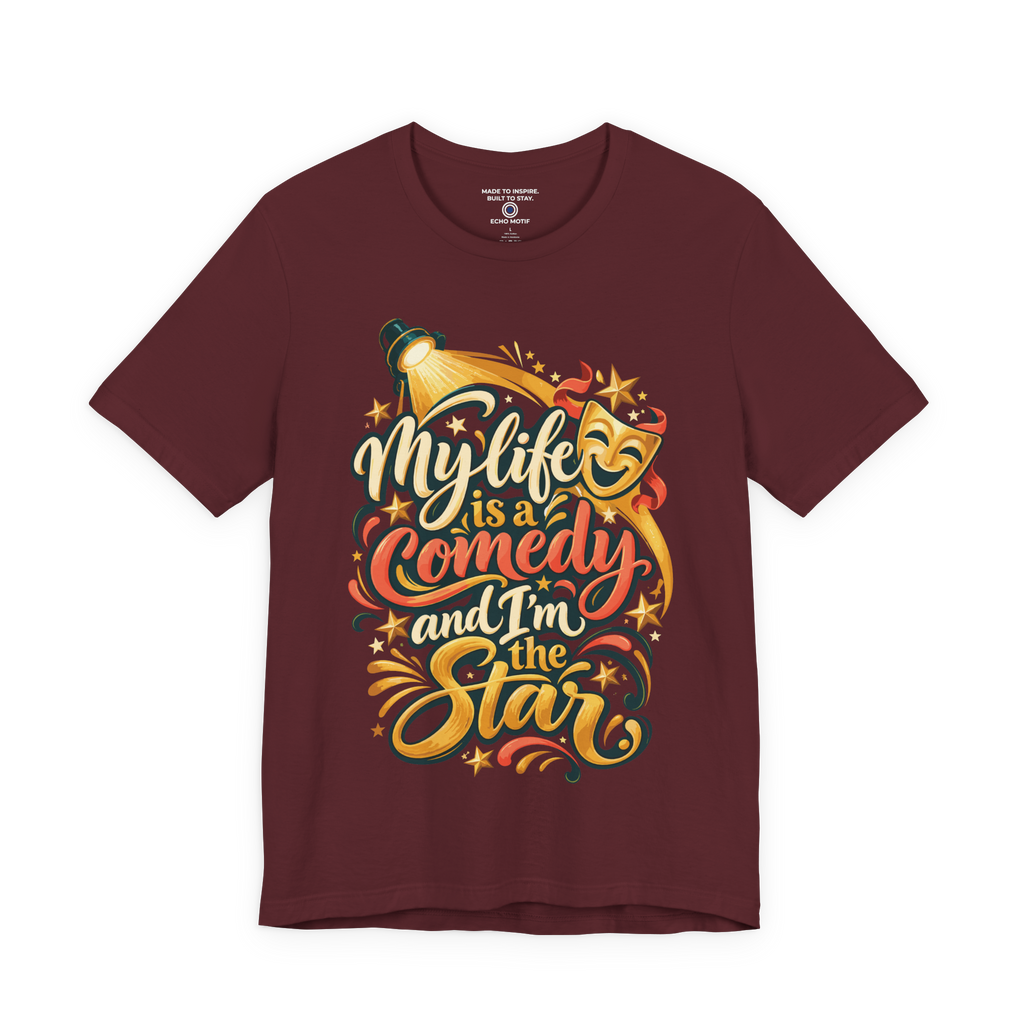 My Life Is A Comedy And I'm The Star. — Inspirational & Artistic — Maroon — front