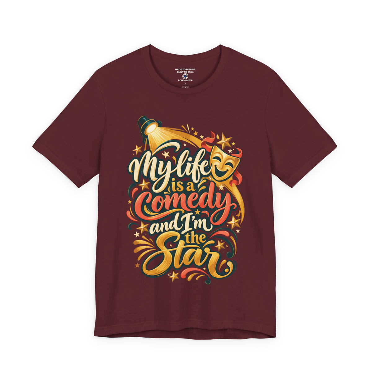 My Life Is A Comedy And I'm The Star. — Inspirational & Artistic — Maroon — front