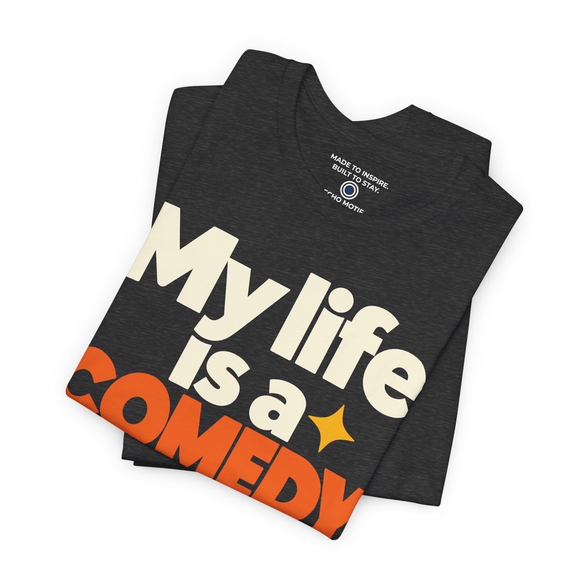 My Life Is A Comedy And I'm The Star. — Modern & Minimalist — Dark Grey Heather — folded