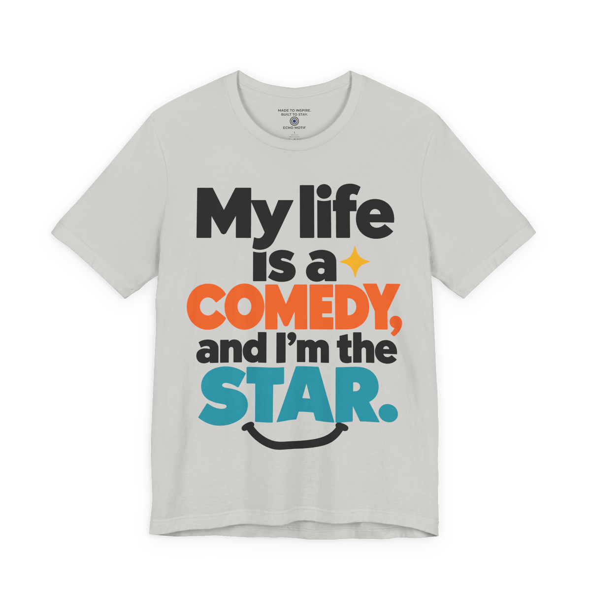 My Life Is A Comedy And I'm The Star. — Modern & Minimalist — Silver — front