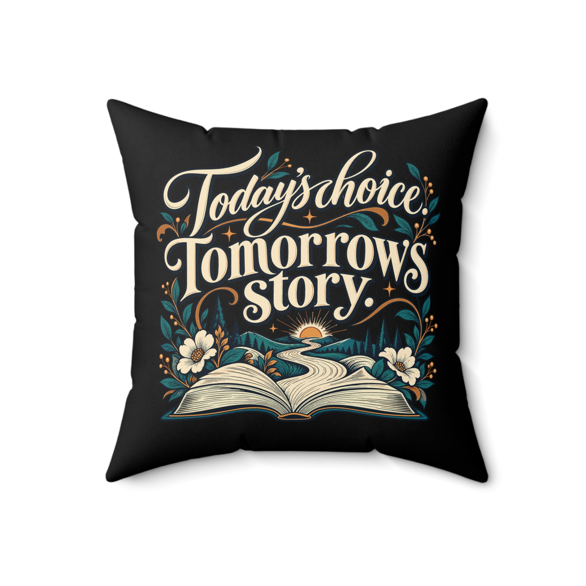 Today’s choice. Tomorrow’s story. — Inspirational & Artistic — Black pillow — front18