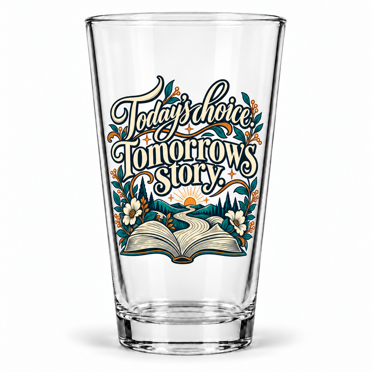 Today’s choice. Tomorrow’s story. Pint Glass — Inspirational & Artistic — hero