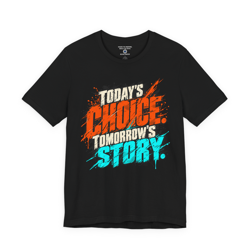 Today’s choice. Tomorrow’s story. T-Shirt — Grunge & Vibrant