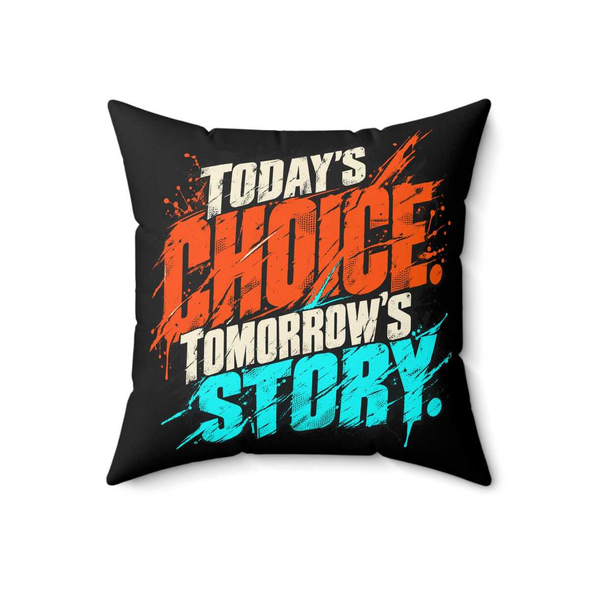 Today’s choice. Tomorrow’s story. — Grunge & Vibrant — black pillow — 18-front