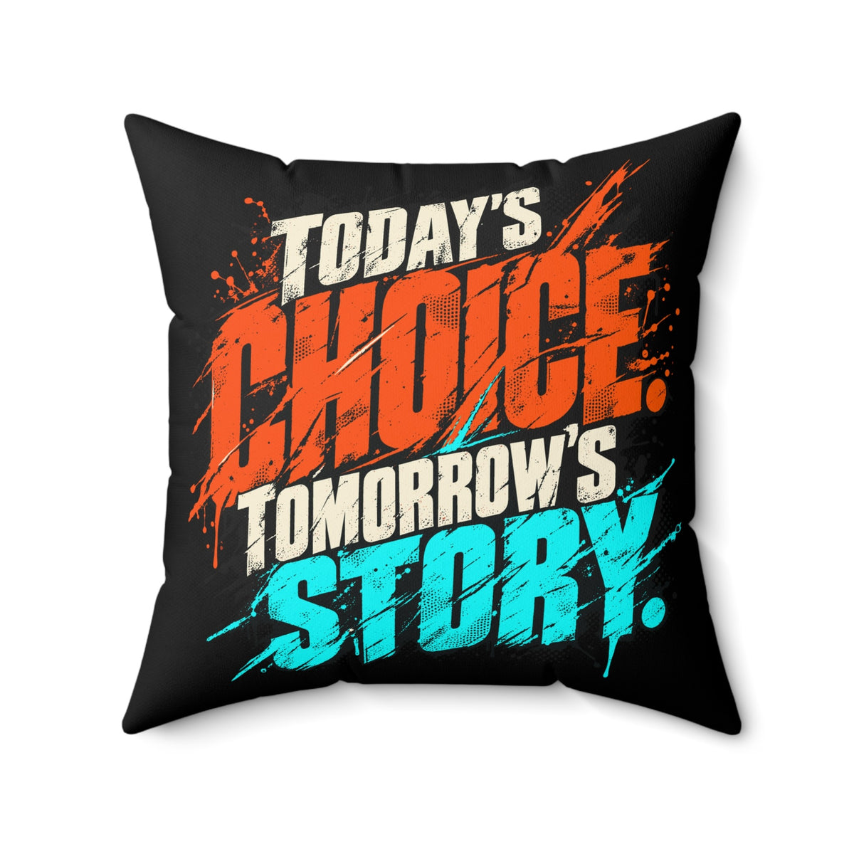 Today’s choice. Tomorrow’s story. — Grunge & Vibrant — black pillow — 20-front