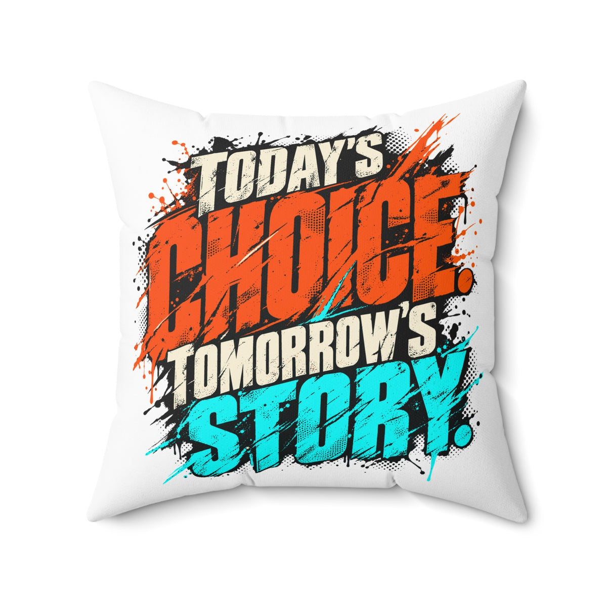 Today’s choice. Tomorrow’s story. — Grunge & Vibrant — white pillow — 20-front