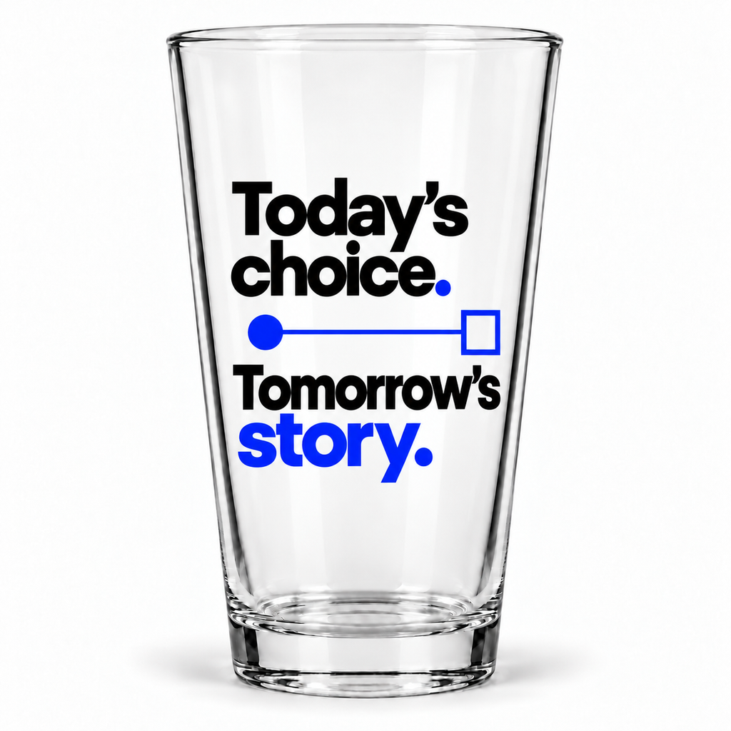 Today’s choice. Tomorrow’s story. Pint Glass — Modern & Minimalist — hero