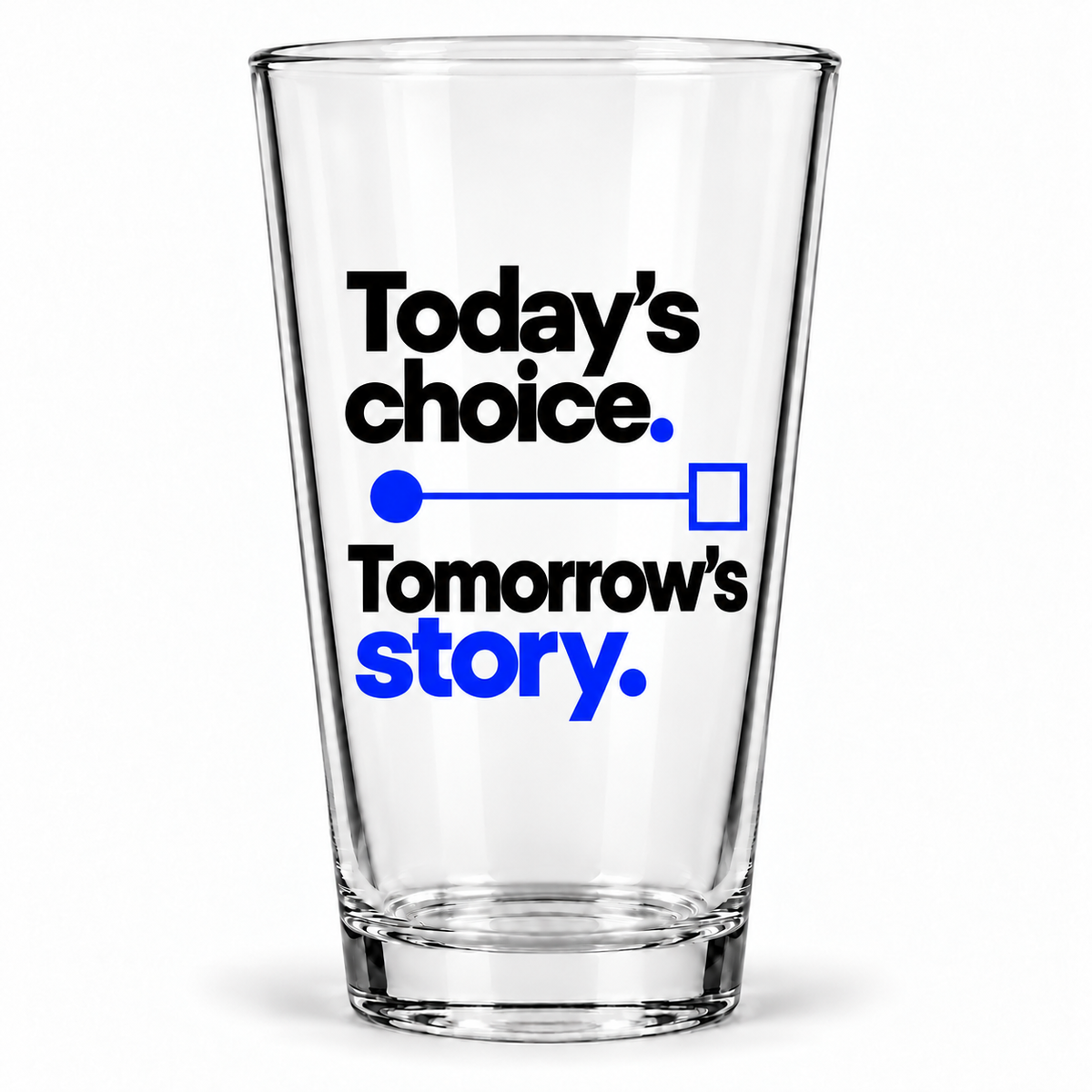 Today’s choice. Tomorrow’s story. Pint Glass — Modern & Minimalist — hero