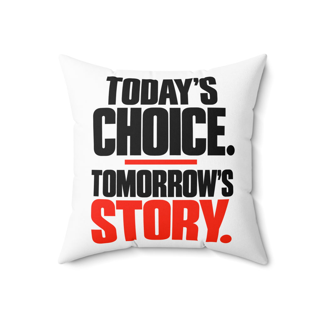 Today’s choice. Tomorrow’s story. Simple white pillow — 18 inch front