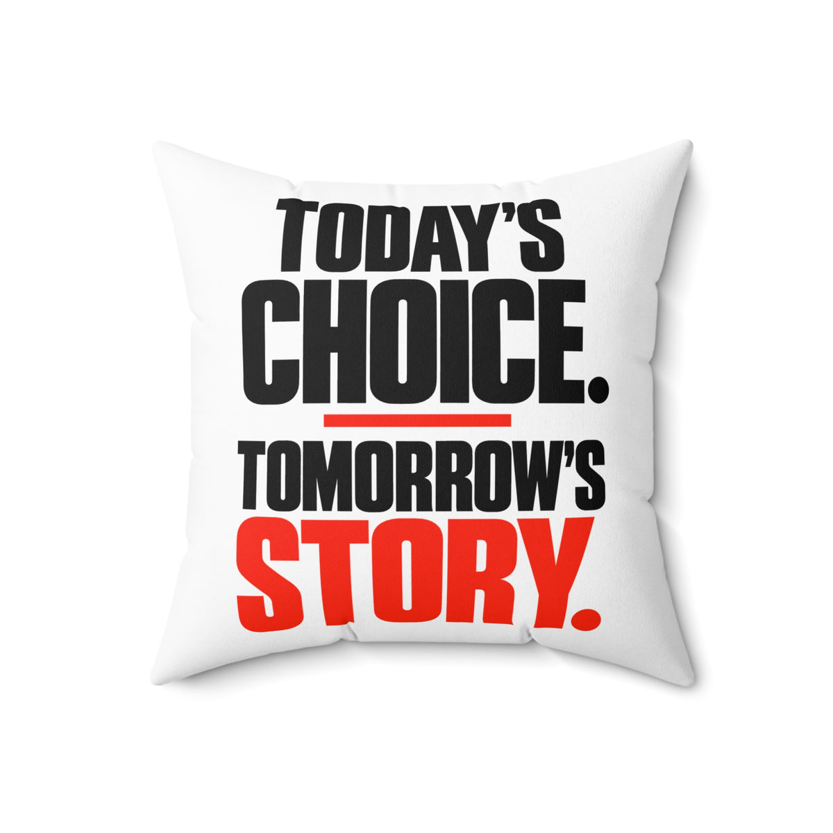 Today’s choice. Tomorrow’s story. Simple white pillow — 18 inch front