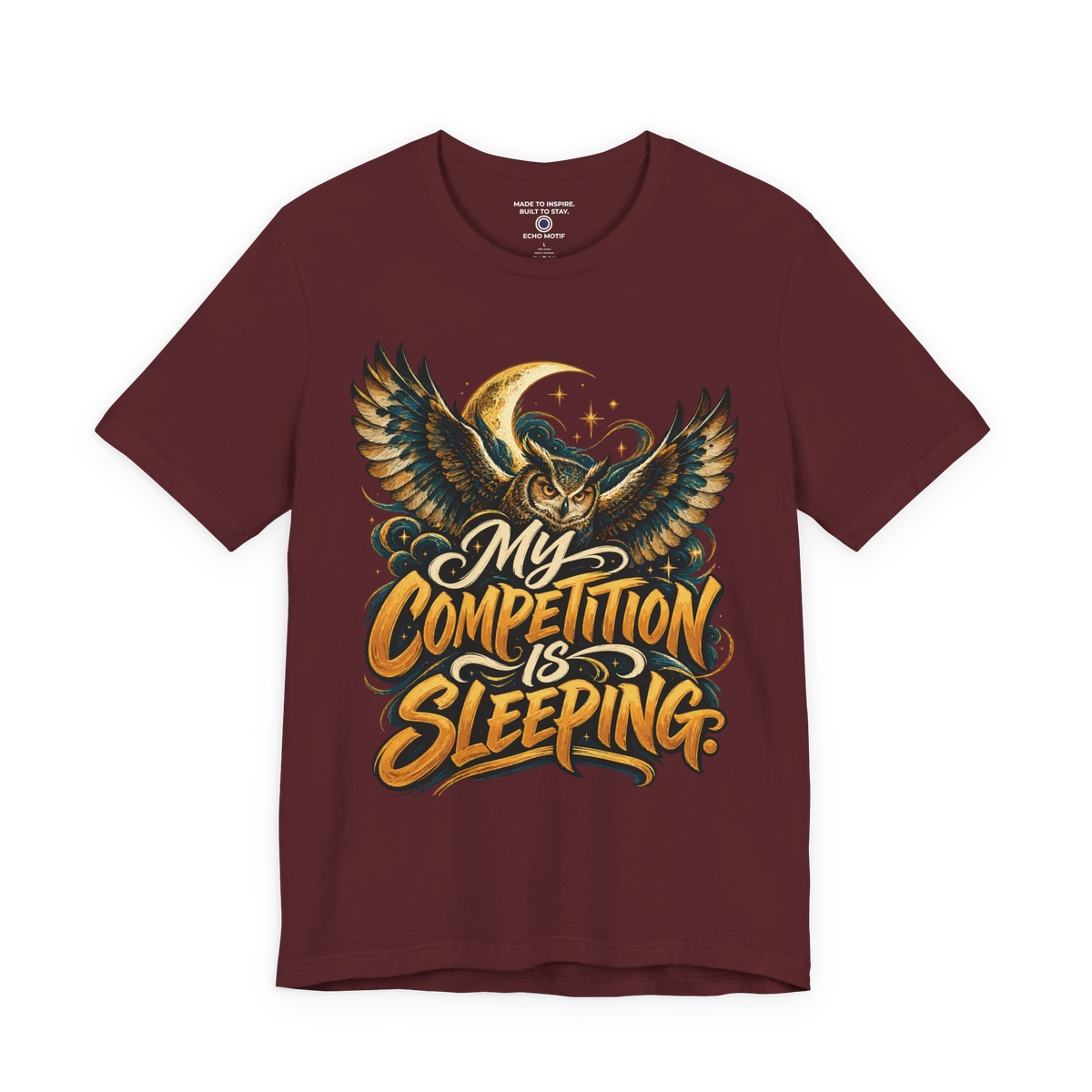 My competition is sleeping. — Inspirational & Artistic — Maroon — front