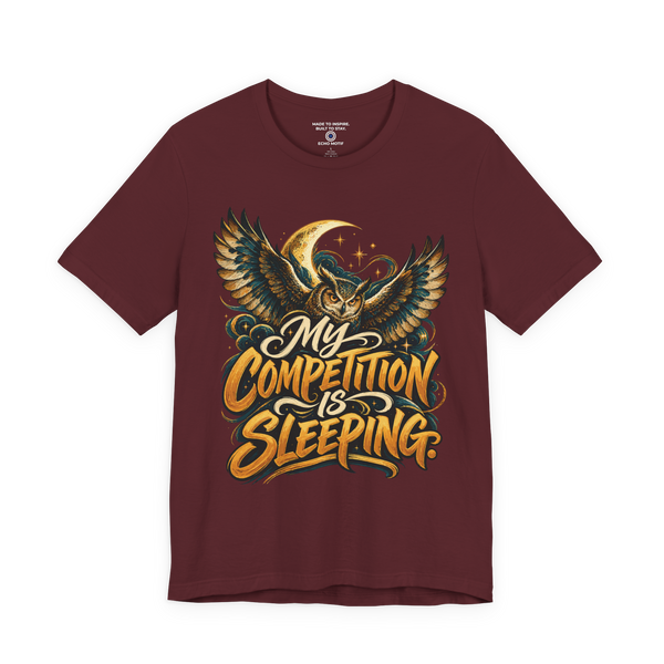 My competition is sleeping. — Inspirational & Artistic — Maroon — front