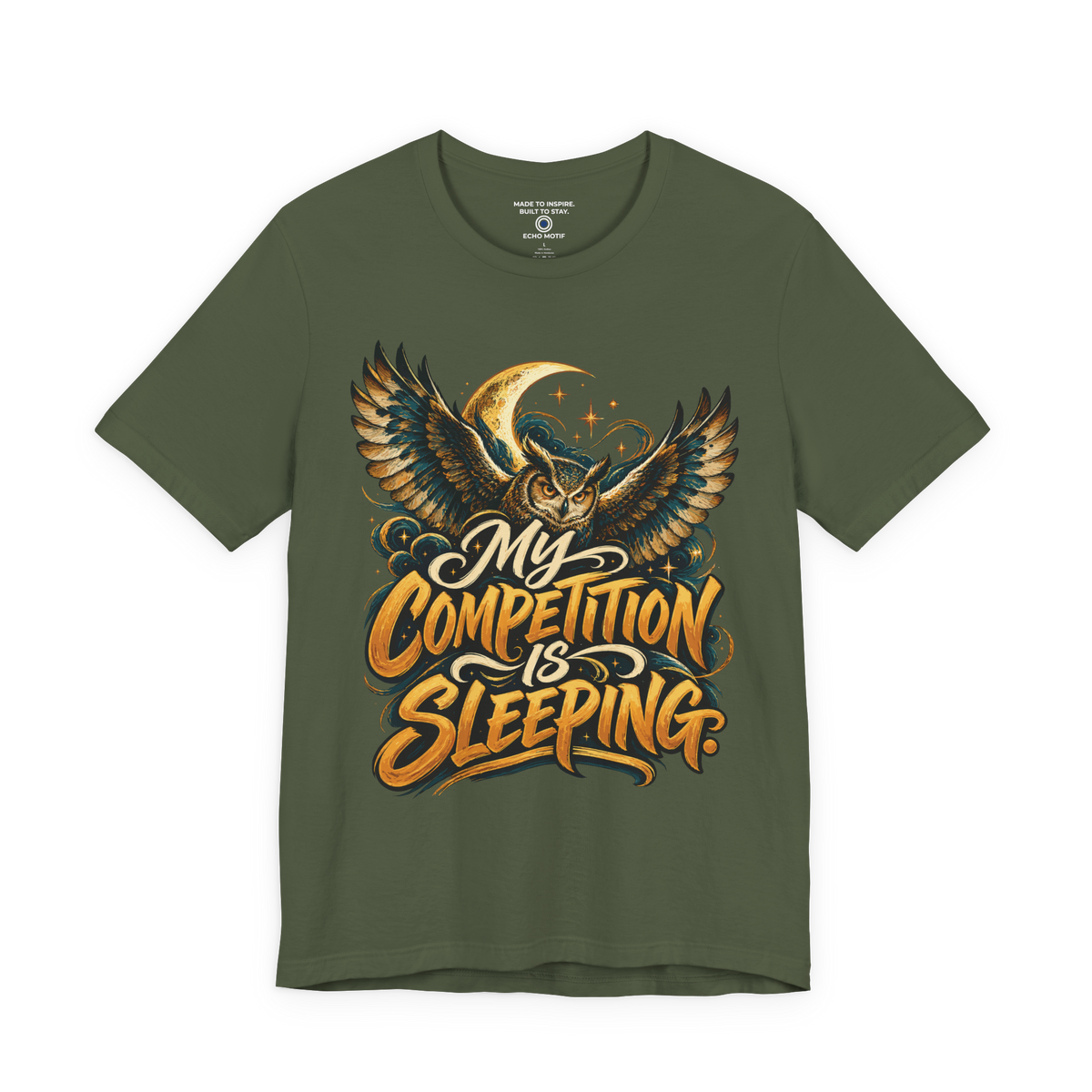 My competition is sleeping. — Inspirational & Artistic — Military Green — front