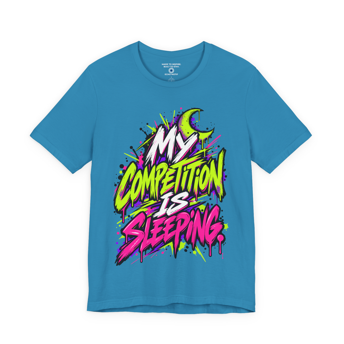 My competition is sleeping. — Grunge & Vibrant — Aqua — front