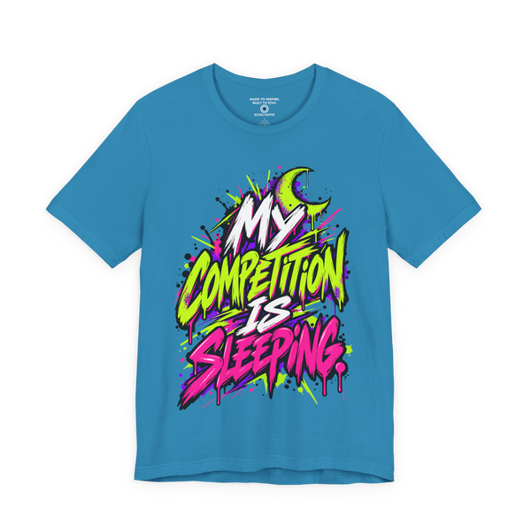 My competition is sleeping. — Grunge & Vibrant — Aqua — front