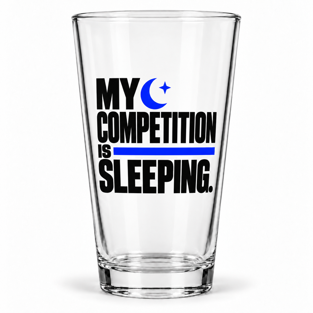 My competition is sleeping. — Modern & Minimalist — pint — hero