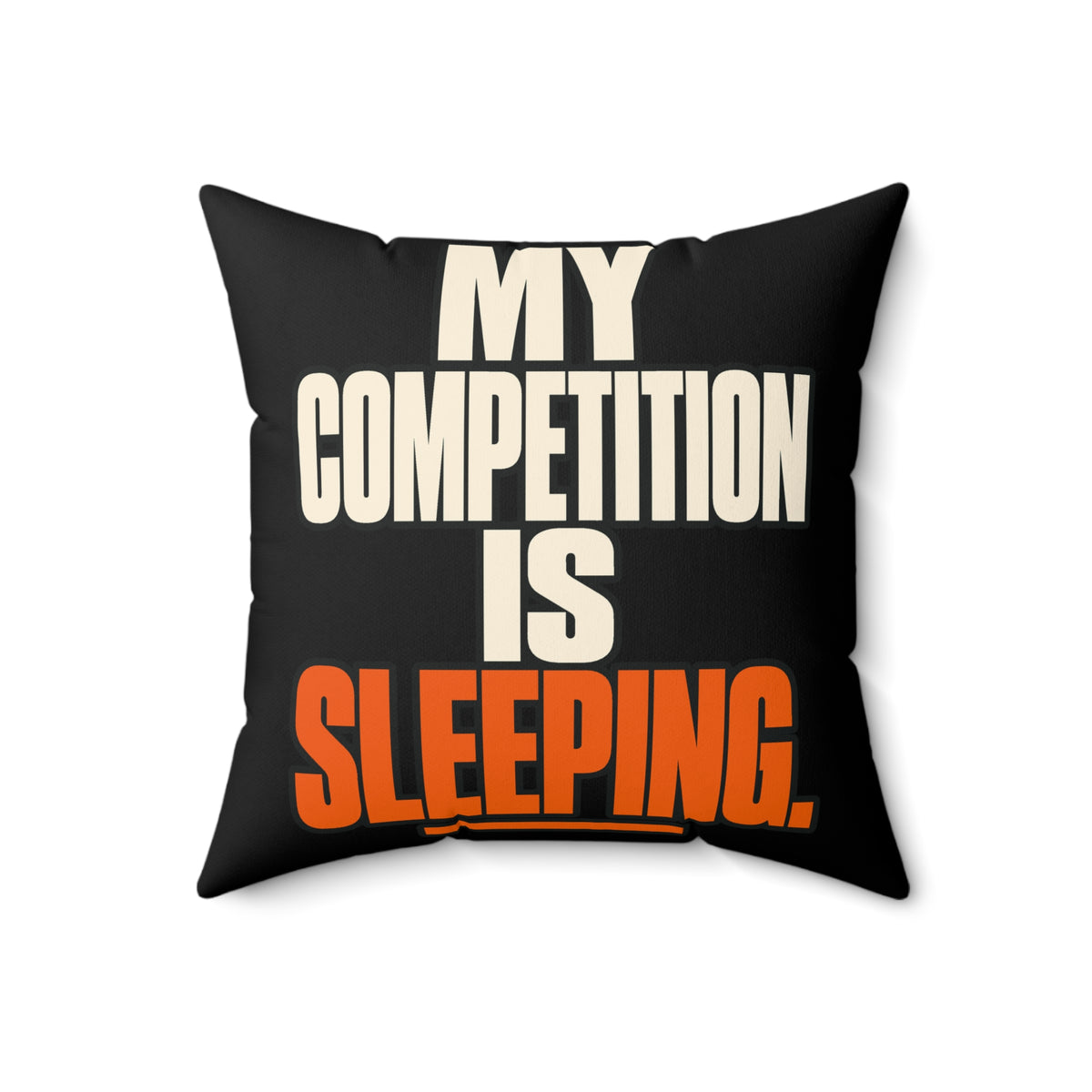 My competition is sleeping. — Simple & Direct — black pillow — 18-front
