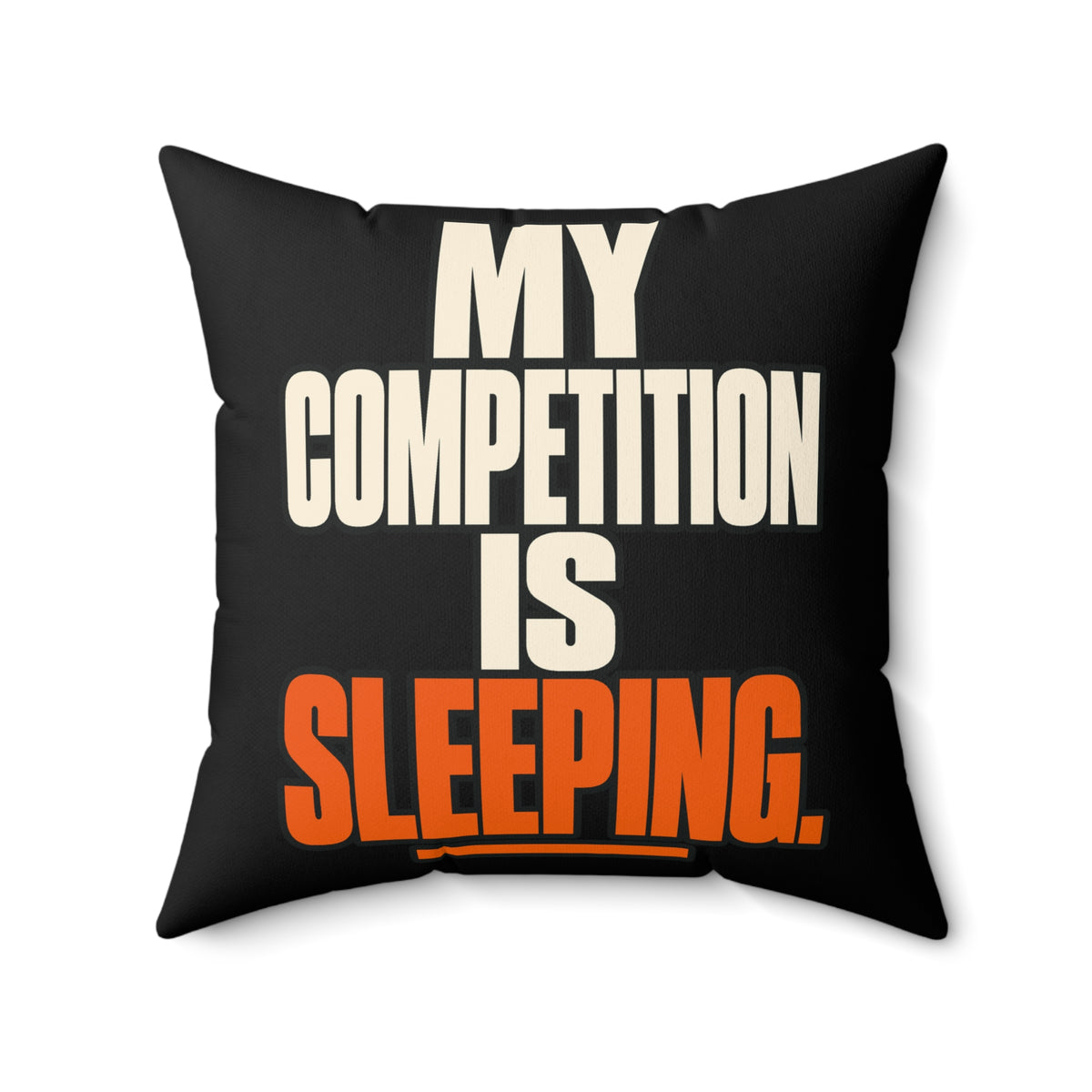 My competition is sleeping. — Simple & Direct — black pillow — 20-front