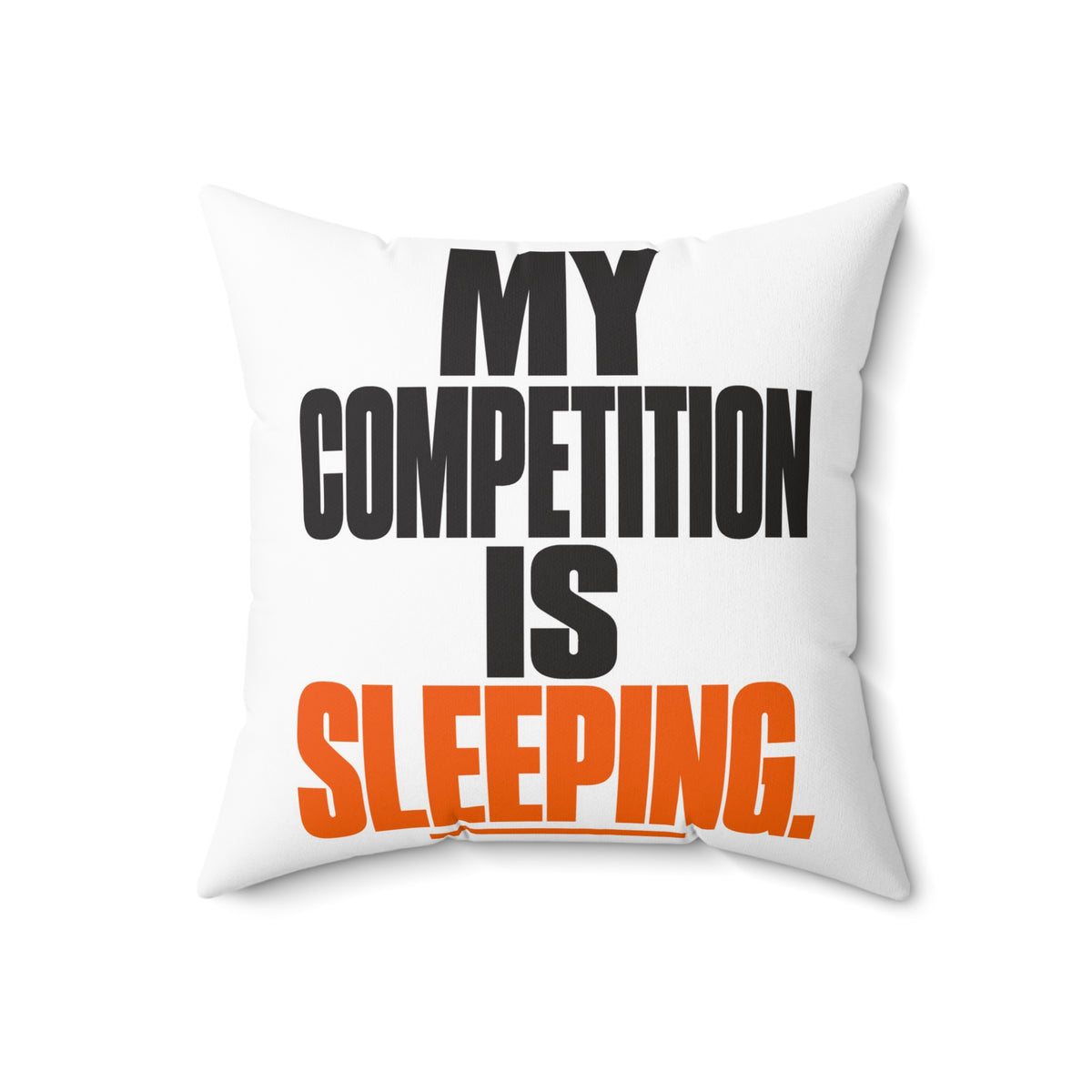 My competition is sleeping. — Simple & Direct — white pillow — 18-front
